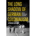 The Long Shadow of German Colonialism: Amnesia, Denialism and Revisionism