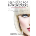 Self-Care for Hairdressers: : How to Prevent Stress and Burnout and Step Into the Professional You Were Meant To Be