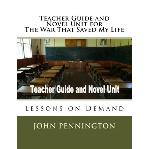 Teacher Guide and Novel Unit for The War That Saved My Life: Lessons on Demand