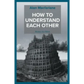 How to Understand Each Other - Notes for Nina