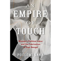 An Empire of Touch: Women's Political Labor and the Fabrication of East Bengal