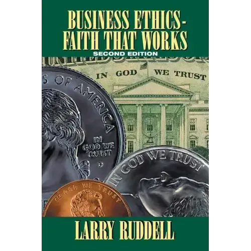 Business Ethics - Faith That Works, 2nd Edition: Leading Your Company to Long-Term Success