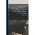 Visits to High Tartary, Yârkand, and Kâshgar (Formerly Chinese Tartary): And Return Journey Over the Karakoram Pass