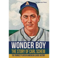 Wonder Boy - The Story of Carl Scheib: The Youngest Player in American League History