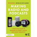 Making Radio and Podcasts: A Practical Guide to Working in Today's Radio and Audio Industries