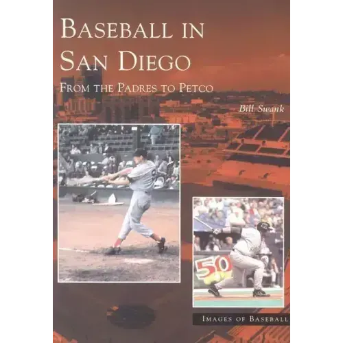Baseball in San Diego: From the Padres to Petco