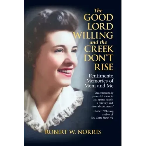 The Good Lord Willing and the Creek Don't Rise: Pentimento Memories of Mom and Me
