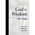 God's Wisdom: Toward a Theology of Education