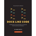 Docs Like Code: Collaborate and Automate to Improve Technical Documentation