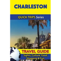 Charleston Travel Guide (Quick Trips Series): Sights, Culture, Food, Shopping & Fun