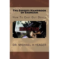 The Experts Handbook of Exorcism: How To Cast Out Devils