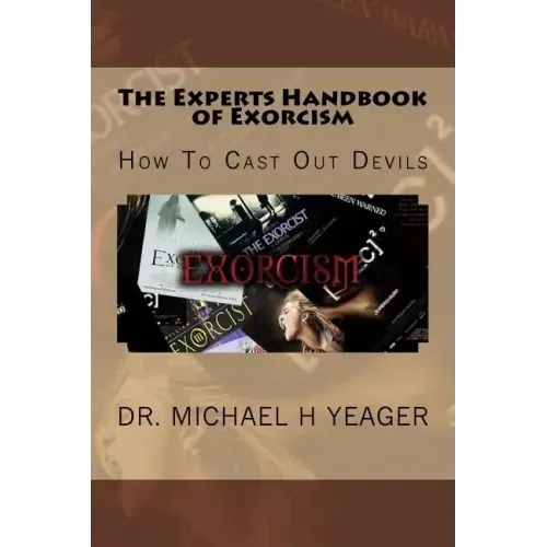 The Experts Handbook of Exorcism: How To Cast Out Devils