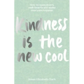 Kindness... Is the New Cool: How to Open Doors, Melt Hearts & Make Everyone Happier