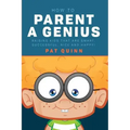 How to Parent a Genius: Raising Kids that are Smart, Successful, Nice and Happy!