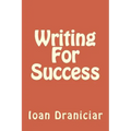 Writing for Success: How to Write Articles Fast, How to Create Quality Info Products and How to Write Great Copy