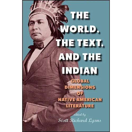 The World, the Text, and the Indian: Global Dimensions of Native American Literature