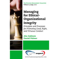 Managing for Ethical-Organizational Integrity: Principles and Processes for Promoting Good, Right, and Virtuous Conduct