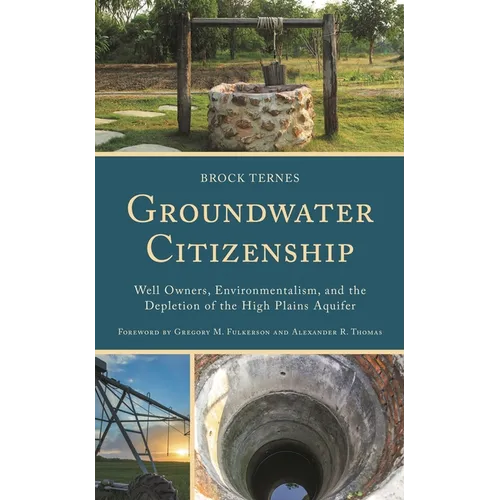 Groundwater Citizenship: Well Owners, Environmentalism, and the Depletion of the High Plains Aquifer