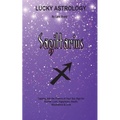 Lucky Astrology - Sagittarius: Tapping into the Powers of Your Sun Sign for Greater Luck, Happiness, Health, Abundance & Love