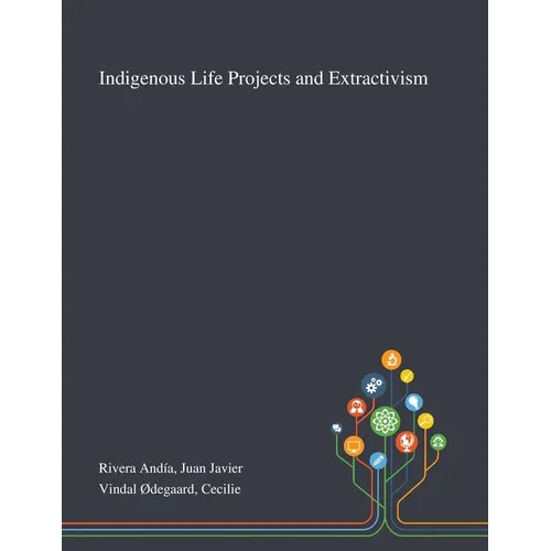 Indigenous Life Projects and Extractivism