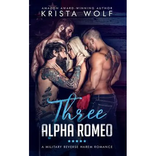 Three Alpha Romeo - A Military Reverse Harem Romance