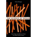 The Science of Repair: How People Who Believe in Facts Can Build a Better Future