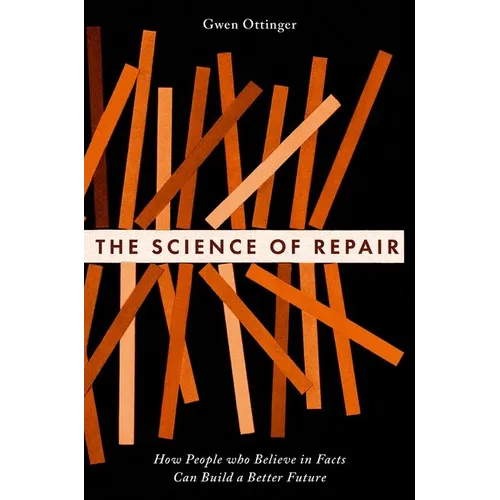 The Science of Repair: How People Who Believe in Facts Can Build a Better Future