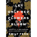 Let Only Red Flowers Bloom: Identity and Belonging in XI Jinping's China