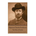 Algernon Charles Swinburne - The Duke of Gandia: "Hope thou not much, and fear thou not at all."