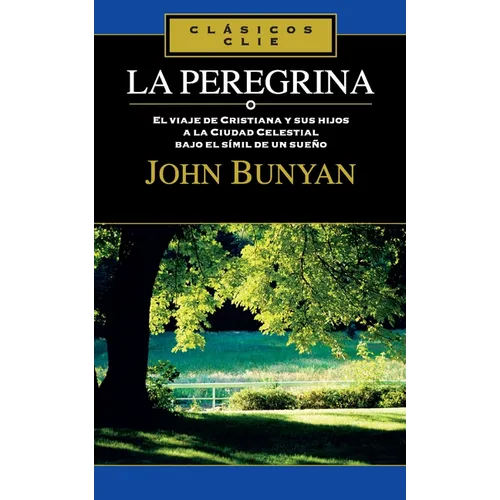 La Peregrina: El Viaje de Cristiana Y Sus Hijos a la Cuidad Celestial Bajo El Símil de Un Sueño