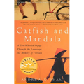Catfish and Mandala: A Two-Wheeled Voyage Through the Landscape and Memory of Vietnam