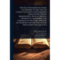 The Old Testament in Greek According to the Text of Codex Vaticanus, Supplemented From Other Uncial Manuscripts, With a Critical Apparatus Containing