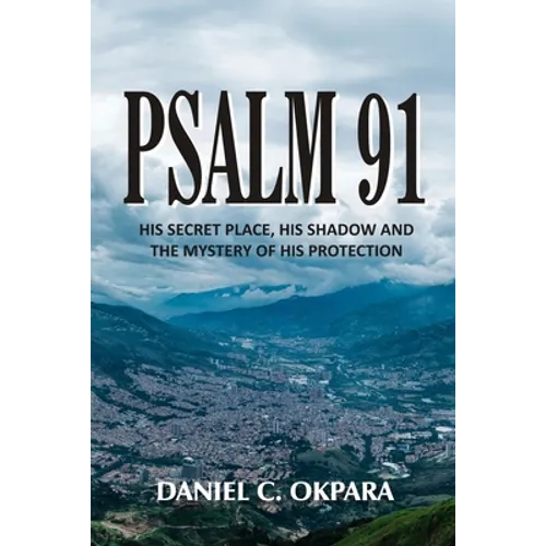 Psalm 91: His Secret Place, His Shadow, and the Mystery of His Protection