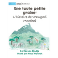 A Tiny Seed: The Story of Wangari Maathai - Une toute petite graine: L'histoire de Wangari Maathai: The Story of Wangari Maathai -