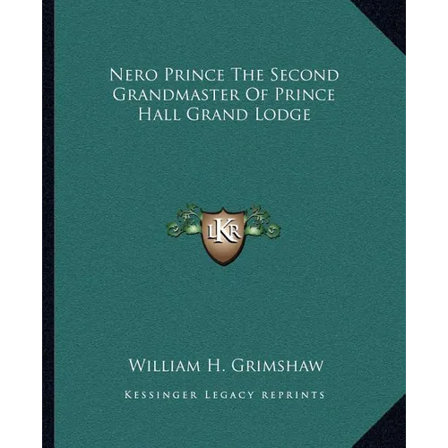 Nero Prince The Second Grandmaster Of Prince Hall Grand Lodge