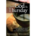 Thank God Its Thursday: Encountering Jesus at the Lord's Table as If for the Last Time