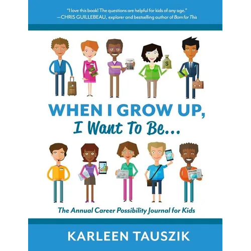 When I Grow Up, I Want To Be...: The Annual Career Possibility Journal for Kids