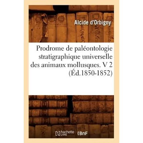 Prodrome de Paléontologie Stratigraphique Universelle Des Animaux Mollusques. V 2 (Éd.1850-1852)