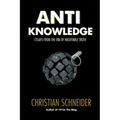 Anti-Knowledge: Essays From the Era of Negotiable Truth
