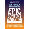 Epic Content Marketing, Second Edition: Break Through the Clutter with a Different Story, Get the Most Out of Your Content, and Build a Community in W