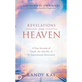 Revelations from Heaven: A True Account of Death, the Afterlife, and 31 Supernatural Discoveries