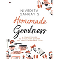 Homemade Goodness: A Complete Guide to a Healthier, Quicker and Simpler Homemade Food