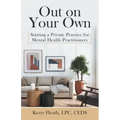 Out on Your Own: Starting a Private Practice for Mental Health Practitioners