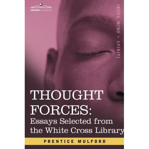 Thought Forces: Essays Selected from the White Cross Library
