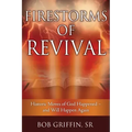 Firestorms of Revival: How Historic Moves of God Happened-and Will Happen Again