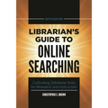 Librarian's Guide to Online Searching: Cultivating Database Skills for Research and Instruction