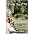 The Coyote Chronicles: Exciting Coyote Hunting Stories and Tips & Strategies for their Success!