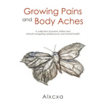 Growing Pains and Body Aches: A collection of poems, letters and artwork navigating adolescence and mental health