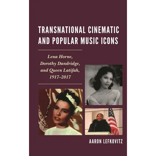 Transnational Cinematic and Popular Music Icons: Lena Horne, Dorothy Dandridge, and Queen Latifah, 1917-2017