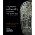 Migration and Mobility in the Ancient Near East and Egypt - The Crossroads IV: Proceeding of an International Conference Held in Prague, September 19-